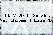 EN VIVO | <b>Dorados Vs</b>. <b>Chivas</b> | Liga MX