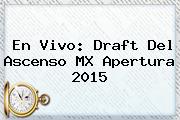 En Vivo: Draft Del Ascenso MX <b>Apertura 2015</b>