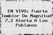 EN <b>VIVO</b>: Fuerte Temblor De Magnitud 7.2 Alerta A Los Poblanos