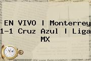 EN VIVO | <b>Monterrey</b> 1-1 <b>Cruz Azul</b> | Liga MX