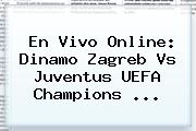 En Vivo Online: Dinamo Zagreb Vs Juventus <b>UEFA Champions</b> ...