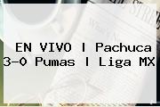 EN VIVO | <b>Pachuca</b> 3-0 <b>Pumas</b> | Liga MX