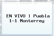 EN VIVO | <b>Puebla</b> 1-1 <b>Monterrey</b><i>