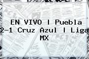 EN VIVO | <b>Puebla</b> 2-1 <b>Cruz Azul</b> | Liga MX