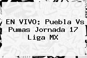 EN VIVO: <b>Puebla Vs Pumas</b> Jornada 17 Liga MX