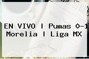 EN VIVO | <b>Pumas</b> 0-1 <b>Morelia</b> | Liga MX