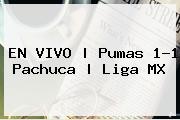EN VIVO | <b>Pumas</b> 1-1 <b>Pachuca</b> | Liga MX