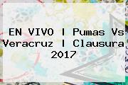 EN VIVO | <b>Pumas Vs Veracruz</b> | Clausura 2017