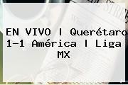EN <b>VIVO</b> | <b>Querétaro</b> 1-1 <b>América</b> | Liga MX