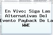 En Vivo: Siga Las Alternativas Del Evento Payback De La <b>WWE</b>
