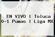 EN VIVO | <b>Toluca</b> 0-1 <b>Pumas</b> | Liga MX