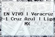 EN <b>VIVO</b> | <b>Veracruz</b> 2-1 <b>Cruz Azul</b> | Liga MX