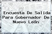 Encuesta De Salida Para Gobernador De <b>Nuevo León</b>