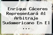 Enrique Cáceres Representará Al Arbitraje Sudamericano En El ...