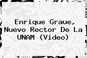 <b>Enrique Graue</b>, Nuevo Rector De La UNAM (Video)