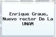 <b>Enrique Graue</b>, Nuevo Rector De La UNAM