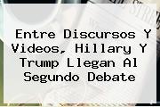 Entre Discursos Y Videos, Hillary Y <b>Trump</b> Llegan Al Segundo Debate