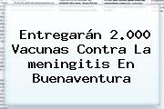 Entregarán 2.000 Vacunas Contra La <b>meningitis</b> En Buenaventura