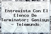 Entrevista Con El Elenco De <b>Terminator</b>: <b>Genisys</b> - Telemundo