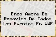Enzo Amore Es Removido De Todos Los Eventos En <b>WWE</b>
