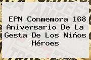 EPN Conmemora 168 Aniversario De La Gesta De Los <b>Niños Héroes</b>