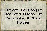 Error De Google Declara Dueño De <b>Patriots</b> A Nick Foles