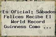 Es Oficial: <b>Sábados Felices</b> Recibe El World Record Guinness Como <b>...</b>