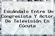 Escándalo Entre Un Congresista Y Actor De Televisión En Cúcuta