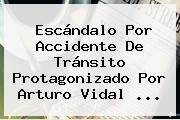 Escándalo Por Accidente De Tránsito Protagonizado Por <b>Arturo Vidal</b> <b>...</b>
