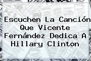 Escuchen La Canción Que <b>Vicente Fernández</b> Dedica A Hillary Clinton