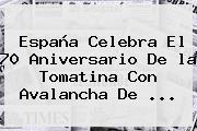 España Celebra El 70 Aniversario De <b>la Tomatina</b> Con Avalancha De <b>...</b>