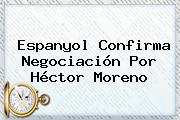 Espanyol Confirma Negociación Por <b>Héctor Moreno</b>