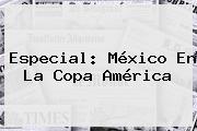 Especial: México En La Copa América