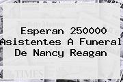 Esperan 250000 Asistentes A Funeral De <b>Nancy Reagan</b>