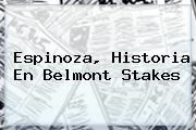 Ver espinoza historia en belmont stakes Espinoza, Historia En <b>Belmont Stakes</b>