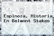 Espinoza, Historia En <b>Belmont Stakes</b>