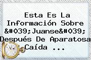 Ver esta es la informacion sobre 039juanse039 despues de aparatosa caida Esta Es La Información Sobre 'Juanse' Después De Aparatosa Caída ...