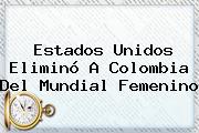 Estados Unidos Eliminó A Colombia Del <b>Mundial Femenino</b>