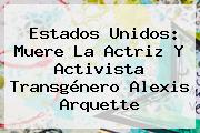 Estados Unidos: Muere La Actriz Y Activista Transgénero <b>Alexis Arquette</b>