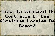 Ver estalla carrusel de contratos en las alcaldias locales de bogota Estalla Carrusel De Contratos En Las Alcaldías Locales De Bogotá