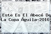 Este Es El Abecé De La <b>Copa Águila</b>-2016