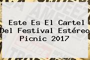 Este Es El Cartel Del Festival <b>Estéreo Picnic</b> 2017