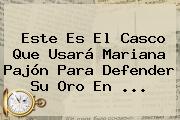 Este Es El Casco Que Usará <b>Mariana Pajón</b> Para Defender Su Oro En ...