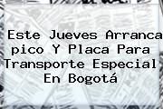 Este Jueves Arranca <b>pico Y Placa</b> Para Transporte Especial En Bogotá