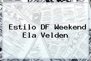 Estilo DF Weekend <b>Ela Velden</b>