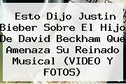 Esto Dijo <b>Justin Bieber</b> Sobre El Hijo De David Beckham Que Amenaza Su Reinado Musical (VIDEO Y FOTOS)
