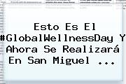 Esto Es El #GlobalWellnessDay Y Ahora Se Realizará En <b>San Miguel</b> ...