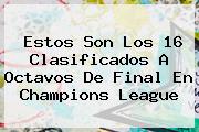 Estos Son Los 16 Clasificados A Octavos De Final En <b>Champions</b> League