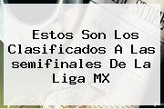 Estos Son Los Clasificados A Las <b>semifinales</b> De La <b>Liga MX</b>