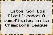 Estos Son Los Clasificados A <b>semifinales</b> En La <b>Champions</b> League